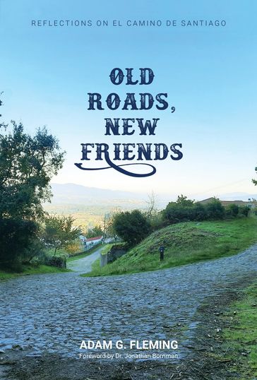 Old Roads, New Friends - Adam G. Fleming