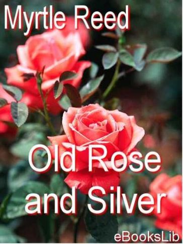Old Rose and Silver - Myrtle Reed