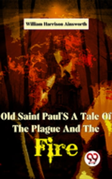 Old Saint Paul'S A Tale Of The Plague And The Fire - William Harrison Ainsworth