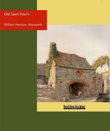 Old Saint Paul's : A Tale of the Plague and the Fire - William Harrison Ainsworth