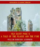 Old Saint Paul s: A Tale of the Plague and the Fire