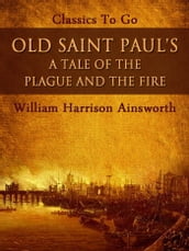 Old Saint Paul s: A Tale of the Plague and the Fire