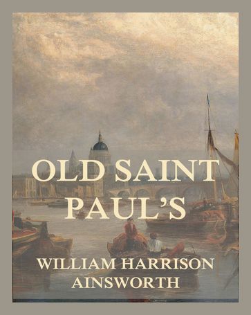 Old Saint Paul's - William Harrison Ainsworth