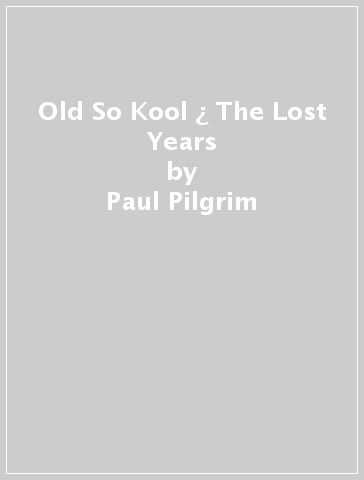 Old So Kool ¿ The Lost Years - Paul Pilgrim - Steven O