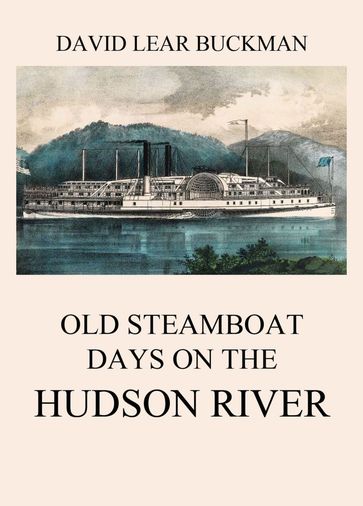 Old Steamboat Days On The Hudson River - David Lear Buckman