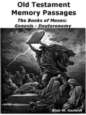 Old Testament Memory Passages: The Books of Moses: Genesis - Deuteronomy