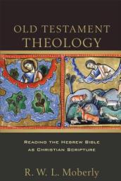 Old Testament Theology ¿ Reading the Hebrew Bible as Christian Scripture