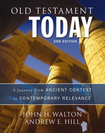 Old Testament Today, 2nd Edition - Andrew E. Hill - John H. Walton