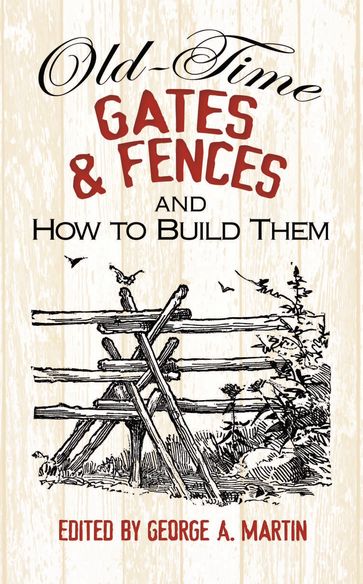 Old-Time Gates and Fences and How to Build Them - George A. Martin