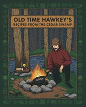 Old Time Hawkey s Recipes from the Cedar Swamp