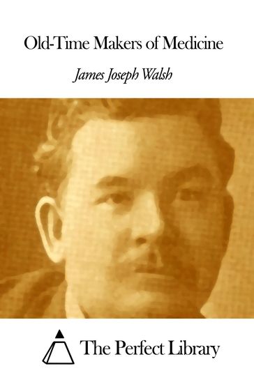 Old-Time Makers of Medicine - James Joseph Walsh