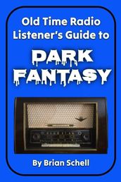 Old-Time Radio Listener s Guide to Dark Fantasy