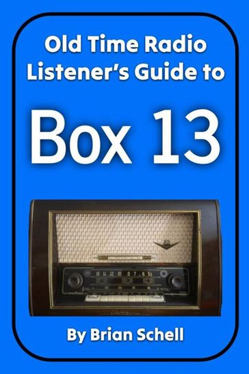 Old-Time Radio Listener's Guide to Box 13 - Brian Schell