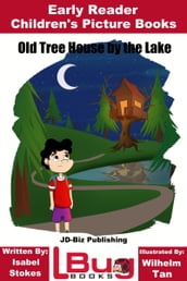 Old Tree House by the Lake: Early Reader - Children s Picture Books
