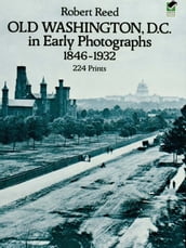 Old Washington, D.C. in Early Photographs, 1846-1932