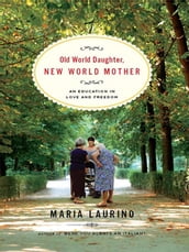 Old World Daughter, New World Mother: An Education in Love and Freedom