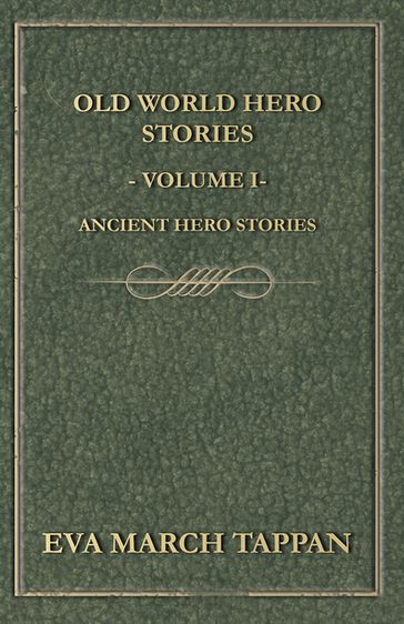 Old World Hero Stories - Volume I - Ancient Hero Stories - Eva March Tappan