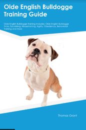 Olde English Bulldogge Training Guide Olde English Bulldogge Training Includes