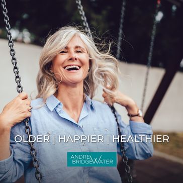 Older Happier Healthier - Andrew Bridgewater - Chartered Psychologist