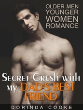 Older Men Younger Women Romance: Secret Crush with my Dad s Best Friend