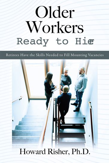 Older Workers Ready to Hire - Howard Risher - Ph.D.