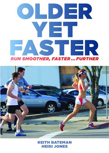 Older Yet Faster: Optimum Running Technique For Speed And Injury Prevention - Heidi Jones - Keith Bateman