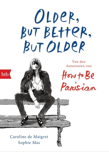 Older, but Better, but Older: Von den Autorinnen von How to Be Parisian Wherever You Are - Caroline de Maigret - Sophie Mas
