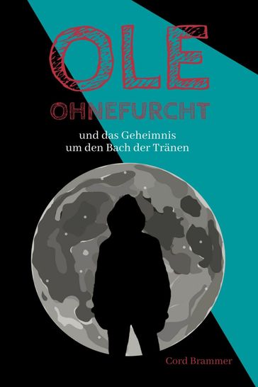 Ole Ohnefurcht: und das Geheimnis um den Bach der Tränen (Überarbeitete und gekürzte Ausgabe) - Cord Brammer