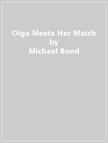 Olga Meets Her Match - Michael Bond