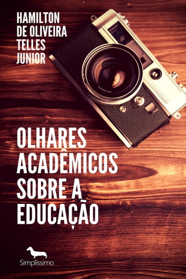 Olhares acadêmicos sobre a educação - Hamilton de Oliveira Telles Junior - Rute Eduarda MMO Telles
