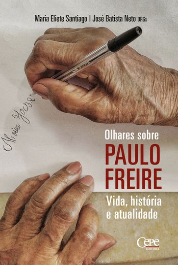 Olhares sobre Paulo Freire: vida, história e atualidade - Maria Eliete Santiago - José Batista Neto