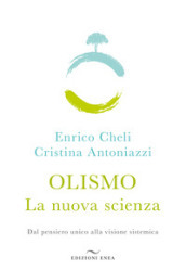 Olismo. La nuova scienza. Dal pensiero unico alla visione sistemica