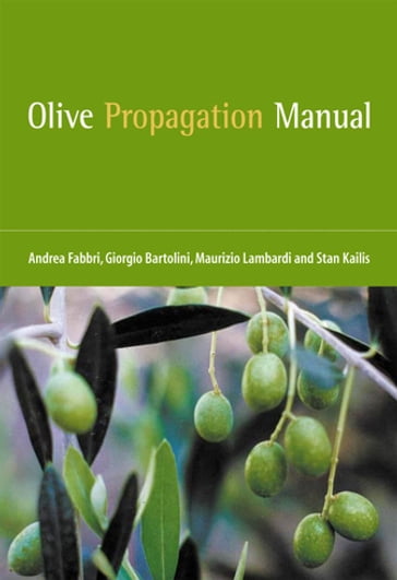 Olive Propagation Manual - Andrea Fabbri - Giorgio Bartolini - Maurizio Lambardi - Stan Kailis