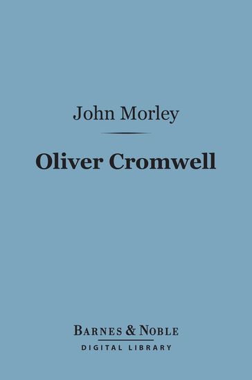 Oliver Cromwell (Barnes & Noble Digital Library) - John Morley