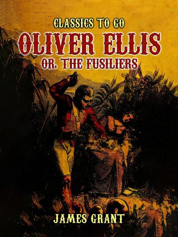 Oliver Ellis, or, The Fusiliers - Grant James