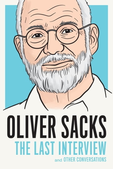 Oliver Sacks: The Last Interview - Oliver Sacks