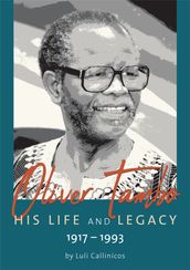 Oliver Tambo  His Life and Legacy: 19171993