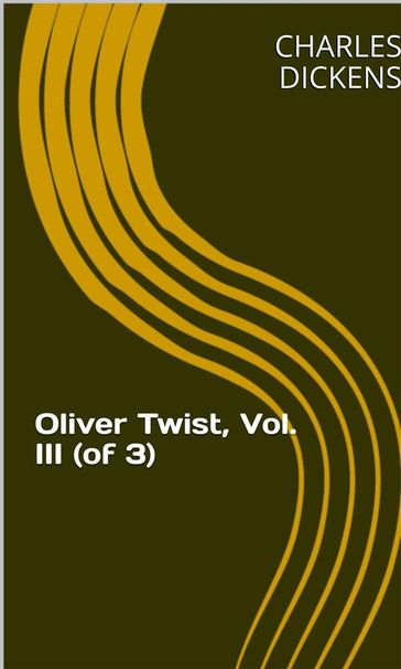 Oliver Twist, Vol. III (of 3) - Charles Dickens