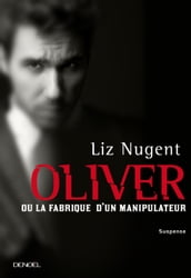 Oliver ou la fabrique d un manipulateur