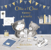Ollie e l orso vanno a scuola. Ediz. illustrata