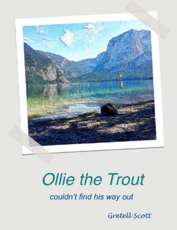 Ollie the Trout Coudn't Find His Way Out - Gretell Scott