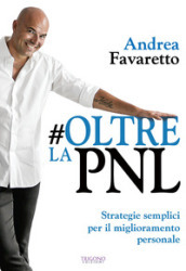 #Oltre la PNL. Strategie semplici per il miglioramento personale