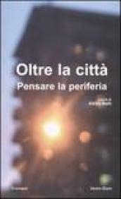 Oltre la città. Pensare la periferia