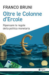 Oltre le colonne d Ercole. Ripensare le regole della politica monetaria