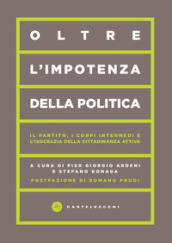 Oltre l impotenza della politica. Il partito, i corpi intermedi e l isocrazia della cittadinanza attiva