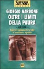 Oltre i limiti della paura. Superare rapidamente le fobie, le ossessioni e il panico