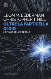 Oltre la particella di Dio. La fisica del XXI secolo