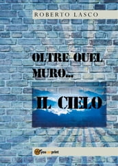 Oltre quel muro...il Cielo