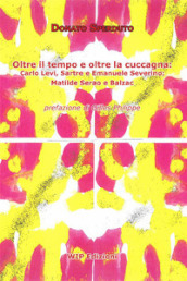 Oltre il tempo e oltre la cuccagna. Carlo Levi, Sartre e Emanuele Severino; Matilde Serao e Balzac