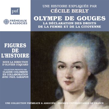 Olympe de Gouges. La déclaration de la femme et de la citoyenne. Une biographie expliquée - Cécile BERLY